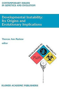 Developmental Instability : Its Origins and Evolutionary Implications : Proceedings of the International Conference on Developmental Instability: Its Origins and Evolutionary Implications, Tempe, Arizona, 14-15 June 1993 - T.A. Markow