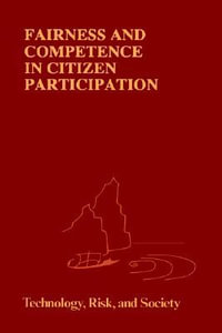 Fairness and Competence in Citizen Participation : Evaluating Models for Environmental Discourse - Ortwin Renn