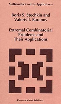 Extremal Combinatorial Problems and Their Applications : MATHEMATICS AND ITS APPLICATIONS (KLUWER ) - B.S. Stechkin