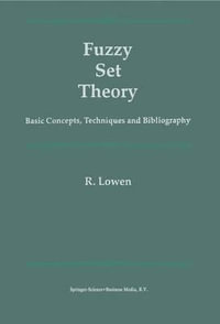 Fuzzy Set Theory : Basic Concepts, Techniques and Bibliography - R. Lowen