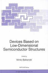 Devices Based on Low-Dimensional Semiconductor Structures : Proceedings of the NATO Advances Study Institute, Sozopol, Bulgaria, Sept. 19-30, 1995 - M. Balkanski