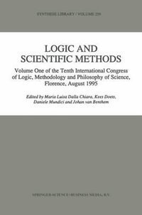 Logic and Scientific Methods : Volume One of the Tenth International Congress of Logic, Methodology and Philosophy of Science, Florence, August 1995 - Maria Luisa Dalla Chiara