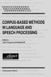 Corpus-Based Methods in Language and Speech Processing : Text, Speech and Language Technology , Vol 2 - Steve Young