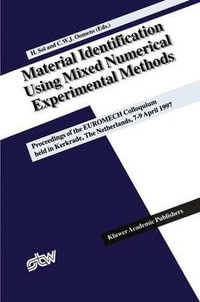 Material Identification Using Mixed Numerical Experimental Methods : Proceedings of the EUROMECH Colloquium held in Kerkrade, The Netherlands, 7-9 April 1997 - Hugo Sol