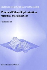 Practical Bilevel Optimization : Algorithms and Applications : Algorithms and Applications - Jonathan F. Bard
