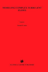 Modeling Complex Turbulent Flows : Icase/Larc Interdisciplinary Series in Science and Engineering, V. 7 - Manuel D. Salas