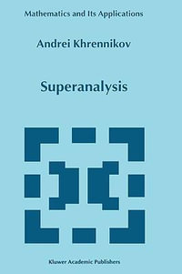 Superanalysis : MATHEMATICS AND ITS APPLICATIONS (KLUWER ) - Andrei Y. Khrennikov