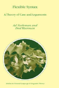 Flexible Syntax : A Theory of Case and Arguments - A. Neeleman