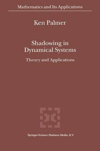 Shadowing in Dynamical Systems : Theory and Applications - K.J. Palmer