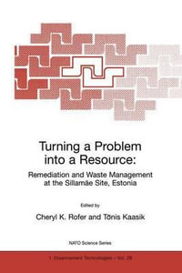 Turning a Problem into a Resource : Remediation and Waste Management at the Sillam¤e Site, Estonia - Cheryl K. Rofer
