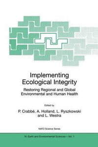 Implementing Ecological Integrity : Restoring Regional and Global Environmental and Human Health - Philippe CrabbÃ©
