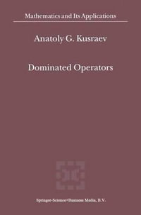 Dominated Operators : MATHEMATICS AND ITS APPLICATIONS (KLUWER ) - Anatoly G. Kusraev