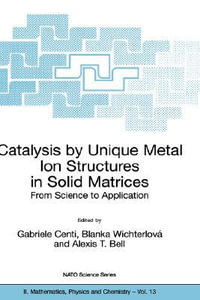 Catalysis by Unique Metal Ion Structures in Solid Matrices : From Science to Application - Gabriele Centi