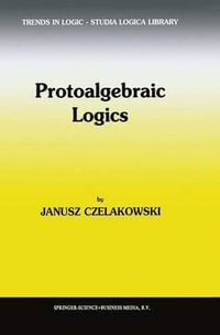 Protoalgebraic Logics : Trends in Logic - Janusz Czelakowski