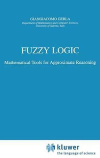Fuzzy Logic : Mathematical Tools for Approximate Reasoning - G. Gerla