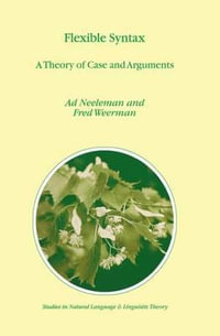 Flexible Syntax : A Theory of Case and Arguments - A. Neeleman
