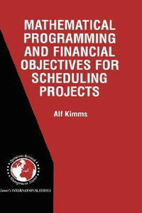 Mathematical Programming and Financial Objectives for Scheduling Projects : International Series in Operations Research & Management Science, 38 - Alf Kimms