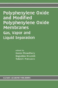 Polyphenylene Oxide and Modified Polyphenylene Oxide Membranes : Gas, Vapor and Liquid Separation - Geeta Chowdhury