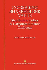 Increasing Shareholder Value : Distribution Policy, A Corporate Finance Challenge - Harold Bierman Jr.