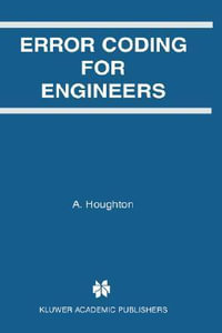 Error Coding for Engineers : KLUWER INTERNATIONAL SERIES IN ENGINEERING AND COMPUTER SCIENCE - A. Houghton