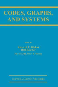 Codes, Graphs, and Systems : A Celebration of the Life and Career of G. David Forney, Jr. on the Occasion of his Sixtieth Birthday - Richard E. Blahut