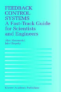 Feedback Control Systems : A Fast-Track Guide for Scientists and Engineers - Alex Abramovici