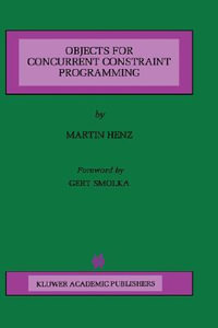 Objects for Concurrent Constraint Programming : KLUWER INTERNATIONAL SERIES IN ENGINEERING AND COMPUTER SCIENCE - Martin Henz