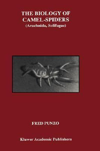 The Biology of Camel-Spiders : Arachnida, Solifugae - Fred Punzo