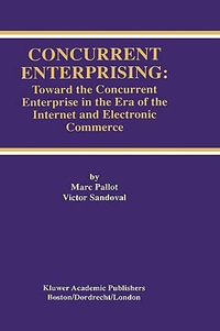 Concurrent Enterprising : Toward the Concurrent Enterprise in the Era of the Internet and Electronic Commerce - Marc Pallot