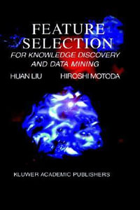 Feature Selection for Knowledge Discovery and Data Mining : Kluwer International Series in Engineering and Computer Science, Secs 454. - Huan Liu