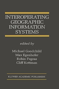 Interoperating Geographic Information Systems : KLUWER INTERNATIONAL SERIES IN ENGINEERING AND COMPUTER SCIENCE - Michael Goodchild