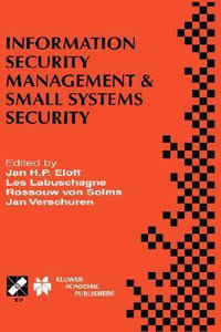Information Security Management & Small Systems Security : IFIP TC11 WG11.1/WG11.2 Seventh Annual Working Conference on Information Security Management & Small Systems Security September 30-October 1, 1999, Amsterdam, The Netherlands - Jan H.P. Eloff