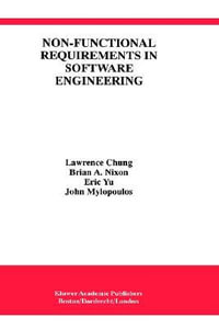 Non-Functional Requirements in Software Engineering : The Kluwer International Series in Software Engineering - Lawrence Chung