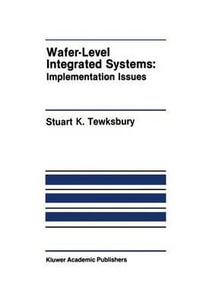 Wafer-Level Integrated Systems : Implementation Issues - Stuart K. Tewksbury