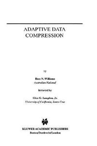 Adaptive Data Compression : KLUWER INTERNATIONAL SERIES IN ENGINEERING AND COMPUTER SCIENCE - Ross N. Williams