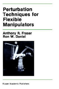 Perturbation Techniques for Flexible Manipulators : KLUWER INTERNATIONAL SERIES IN ENGINEERING AND COMPUTER SCIENCE - Anthony R. Fraser
