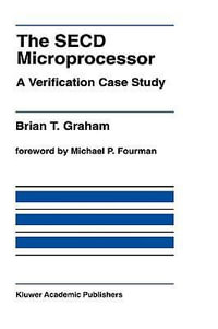 The SECD Microprocessor : A Verification Case Study : A Verification Case Study - Brian T. Graham