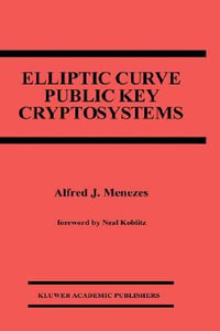 Elliptic Curve Public Key Cryptosystems : KLUWER INTERNATIONAL SERIES IN ENGINEERING AND COMPUTER SCIENCE - A. J. Menezes
