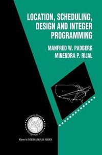 Location, Scheduling, Design and Integer Programming : International Series in Operations Research & Management Science, 3 - Manfred W. Padberg