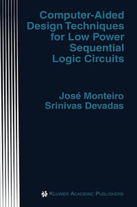 Computer-Aided Design Techniques for Low Power Sequential Logic Circuits : KLUWER INTERNATIONAL SERIES IN ENGINEERING AND COMPUTER SCIENCE - Jose Monteiro