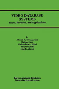 Video Database Systems : Issues, Products and Applications - Ahmed K. Elmagarmid