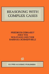 Reasoning with Complex Cases : KLUWER INTERNATIONAL SERIES IN ENGINEERING AND COMPUTER SCIENCE - Friedrich Gebhardt