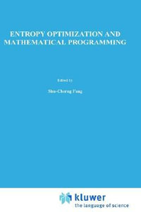 Entropy Optimization and Mathematical Programming : International Series in Operations Research & Management Science, 8 - Shu-Cherng Fang