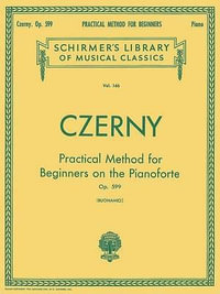 Practical Method for Beginners, Op. 599 : Schirmer Library of Classics Volume 146 Piano Technique - Carl Czerny