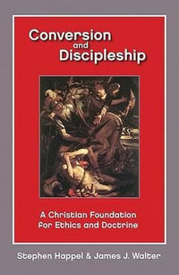 Conversion and Discipleship : A Christian Foundation for Ethics and Doctrine - Stephen Happel