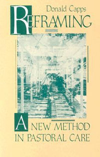 Reframing : A New Method in Pastoral Care - Donald Capps