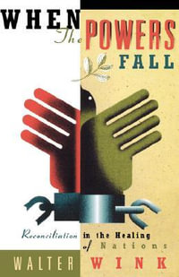 When the Powers Fall : Reconciliation in the Healing of Nations - Walter Wink