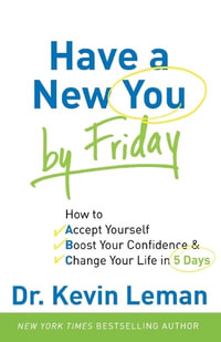 Have a New You by Friday - How to Accept Yourself, Boost Your Confidence & Change Your Life in 5 Days - Dr. Kevin Leman