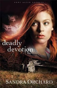 Deadly Devotion : A Novel - Sandra Orchard
