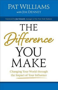 Difference You Make : Changing Your World through the Impact of Your Influence - Pat Williams
